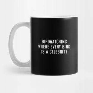 Birdwatching Where Every Bird is a Celebrity Mug